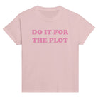 DO IT FOR THE PLOT BABY TEE