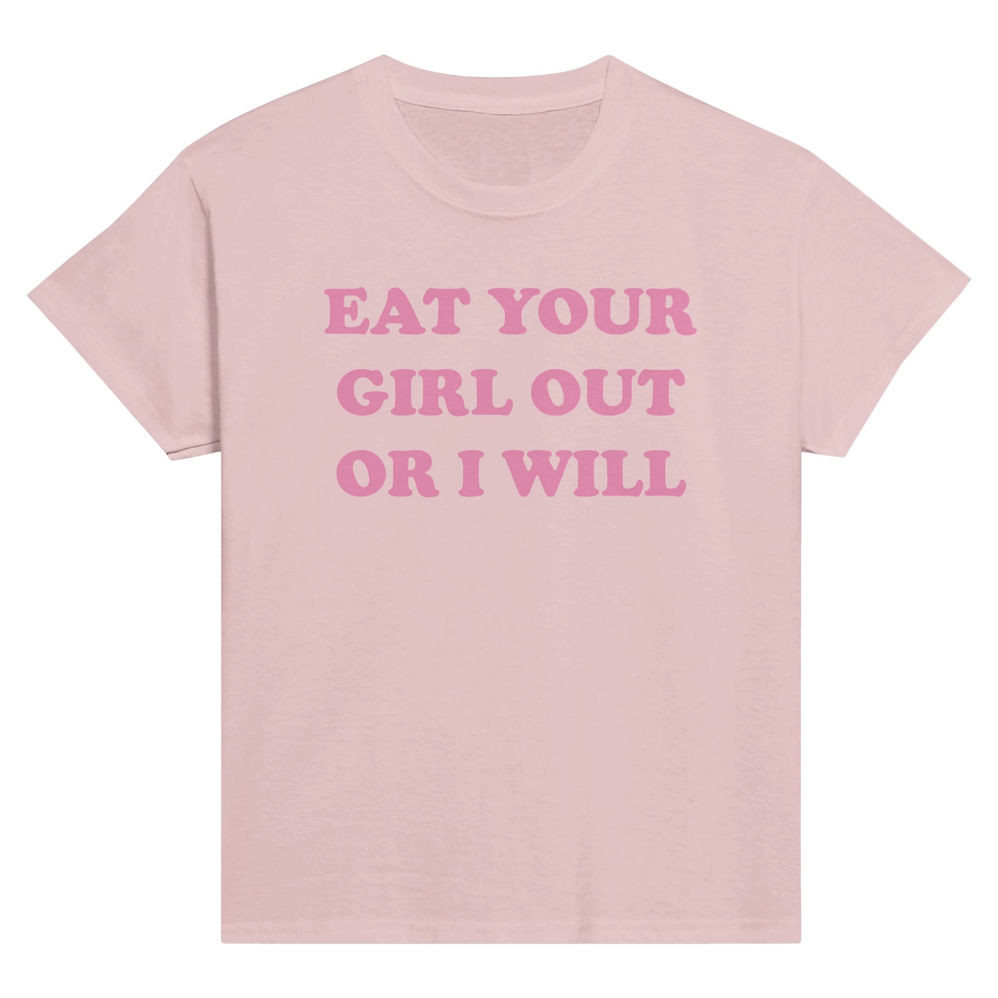 EAT YOUR GIRL OUT OR I WILL BABY TEE