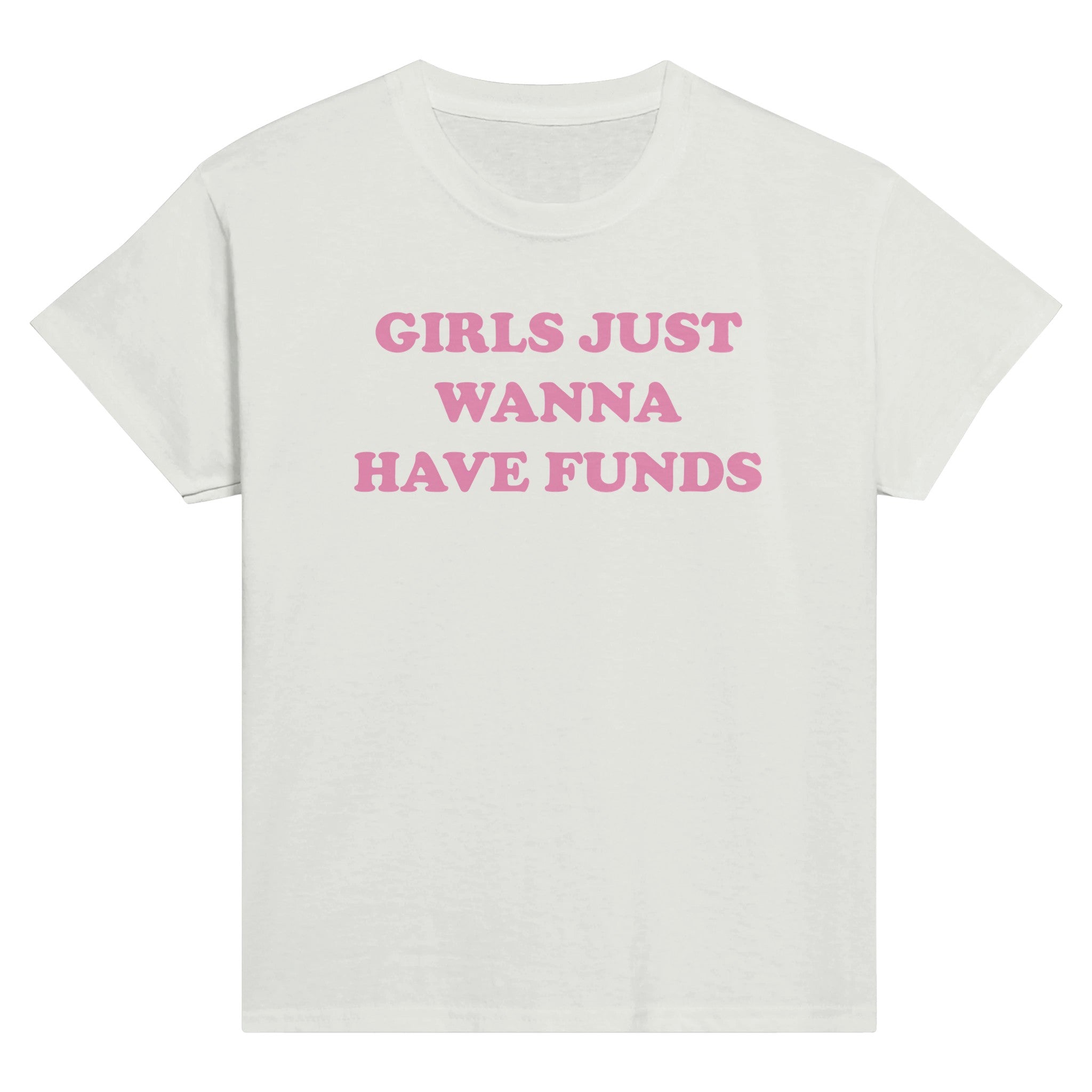 GIRLS JUST WANNA HAVE FUNDS BABY TEE