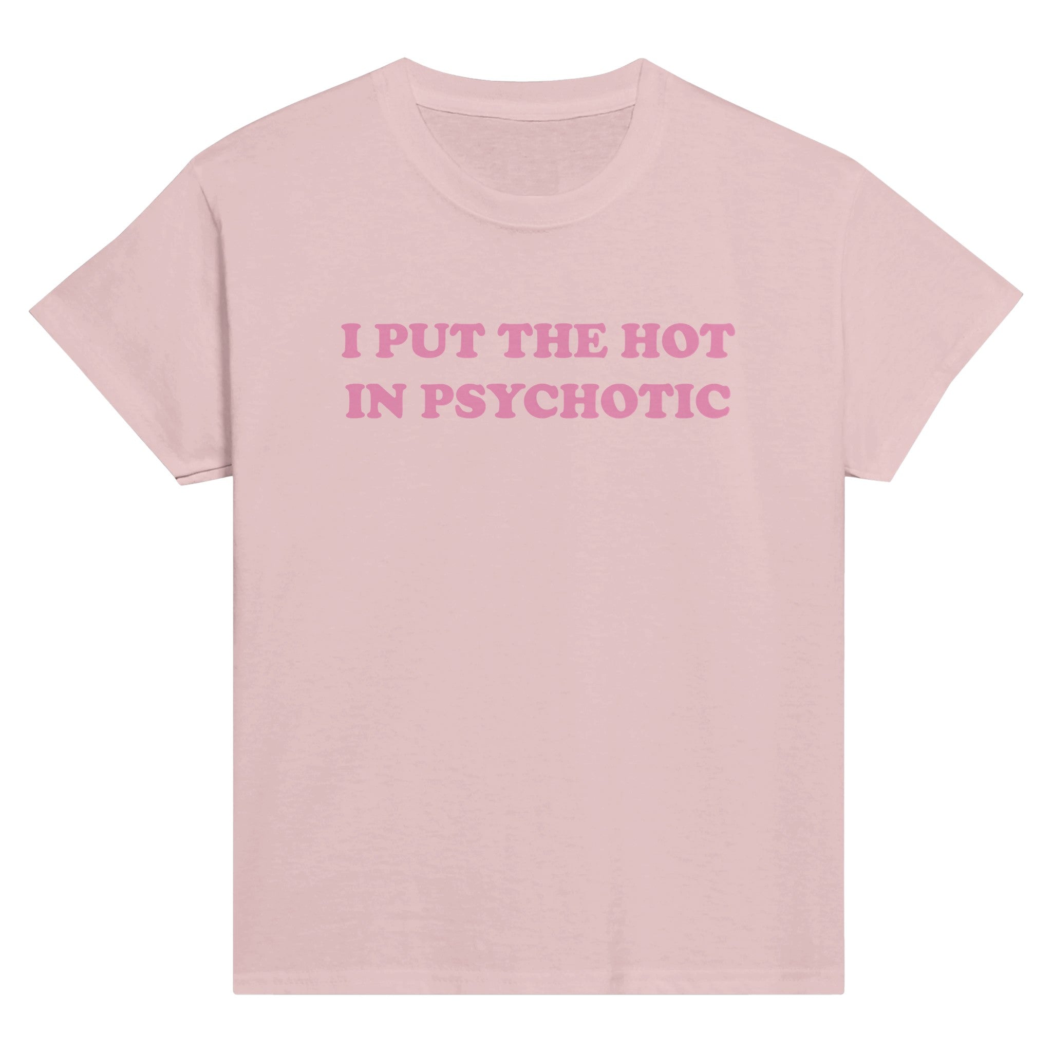 I PUT THE HOT IN PSYCHOTIC BABY TEE