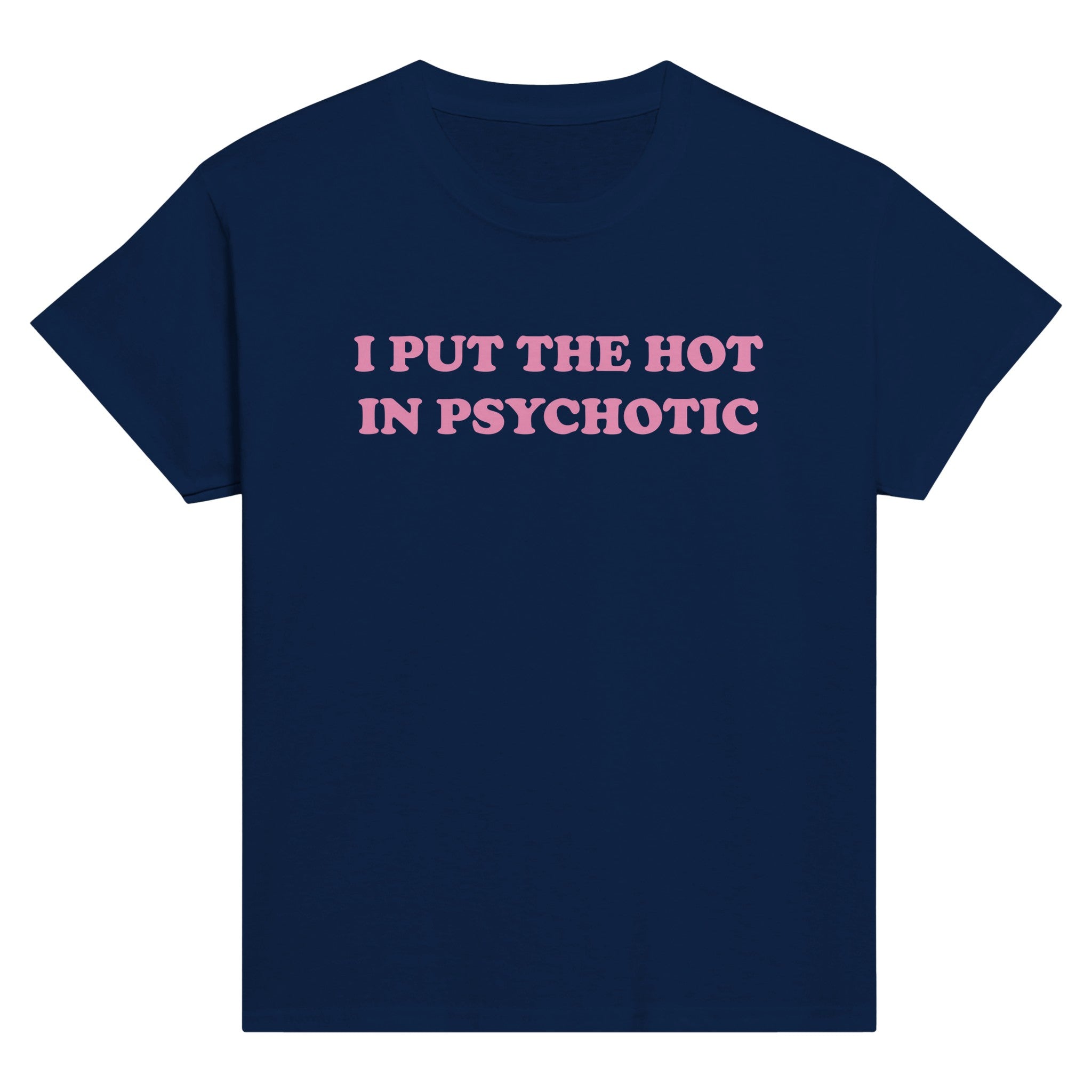 I PUT THE HOT IN PSYCHOTIC BABY TEE