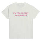 I'M TOO PRETTY TO DO MATH BABY TEE