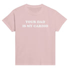 YOUR DAD IS MY CARDIO BABY TEE