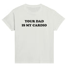 YOUR DAD IS MY CARDIO BABY TEE